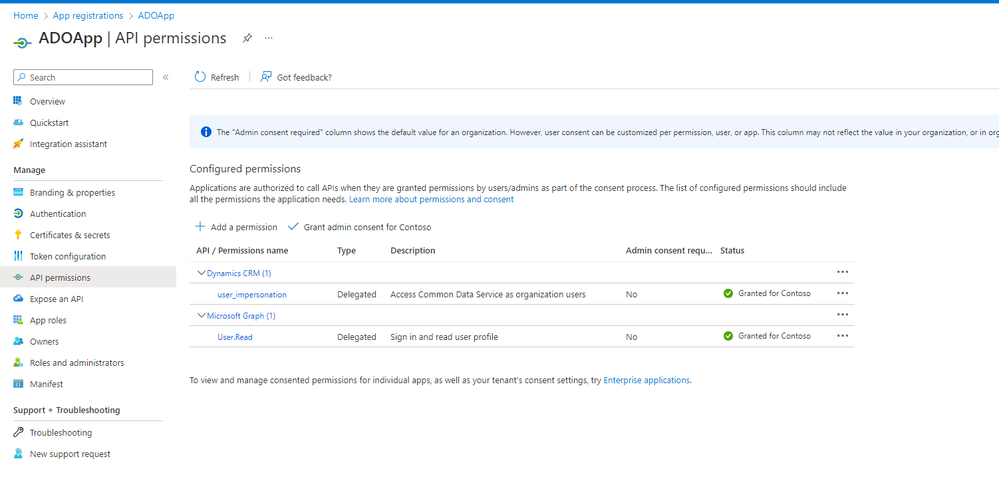 Home App registratiOM ADOApp 
ADOApp I API permissions 
IntegratiCT assistant 
8mding & 
Autiwti 
Certif. cates & secrets 
API 
an 
App roles 
M amfest 
Support 
C_) Refresh Got feedback? 
o 
•admin Th. in 
Configured permissions 
Appliat&s are to APIs Me of —t list of 
all the the about and consent 
Add Gant 
API / 
CRM 
mpe 
Sta 
Delegated 
Access Common Data Service as organization use'S 
Sign in 
To and manage 'or individual apps. as well as tenant's consent settings try Enterprise application* 
